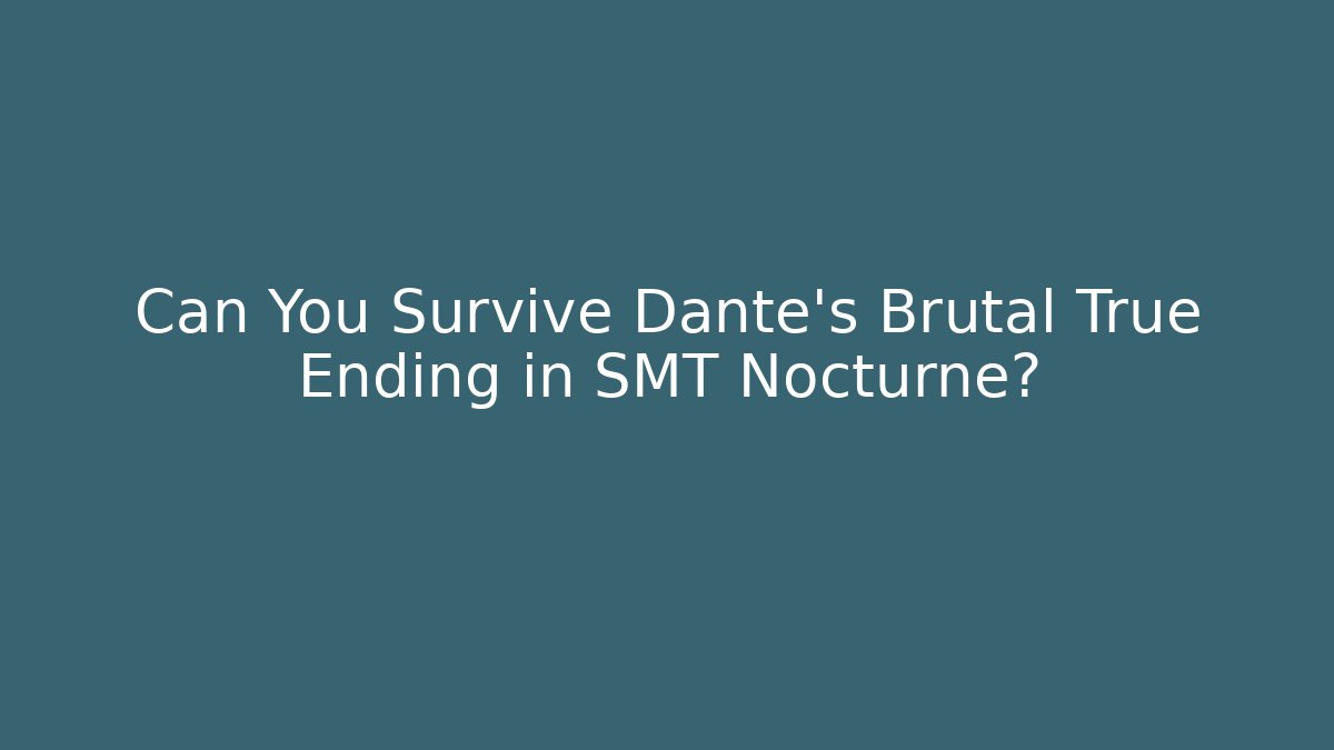 Can You Survive Dante's Brutal True Ending in SMT Nocturne?