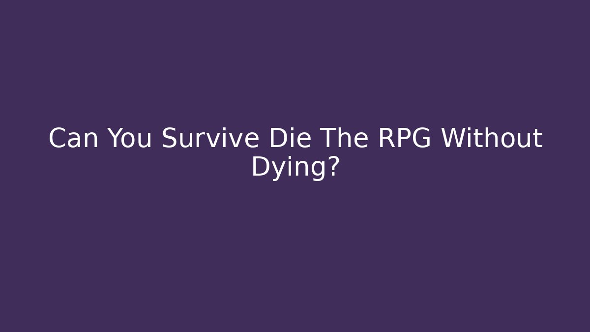 Can You Survive Die The RPG Without Dying?