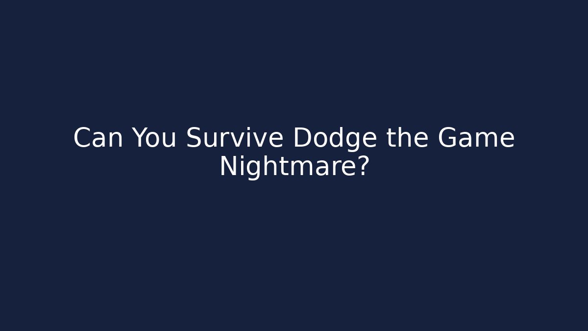 Can You Survive Dodge the Game Nightmare?