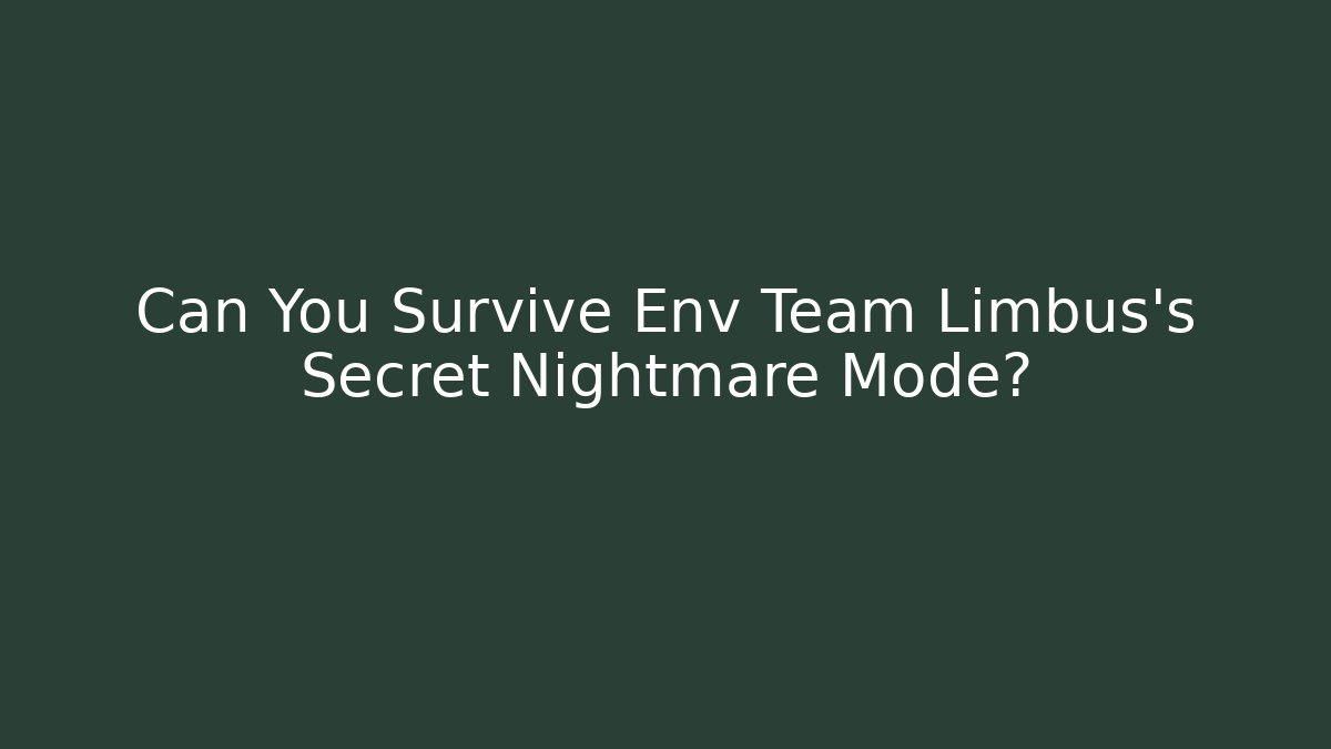 Can You Survive Env Team Limbus’s Secret Nightmare Mode?