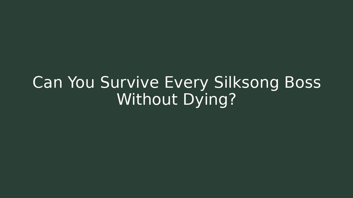 Can You Survive Every Silksong Boss Without Dying?