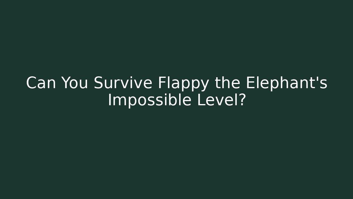 Can You Survive Flappy the Elephant's Impossible Level?