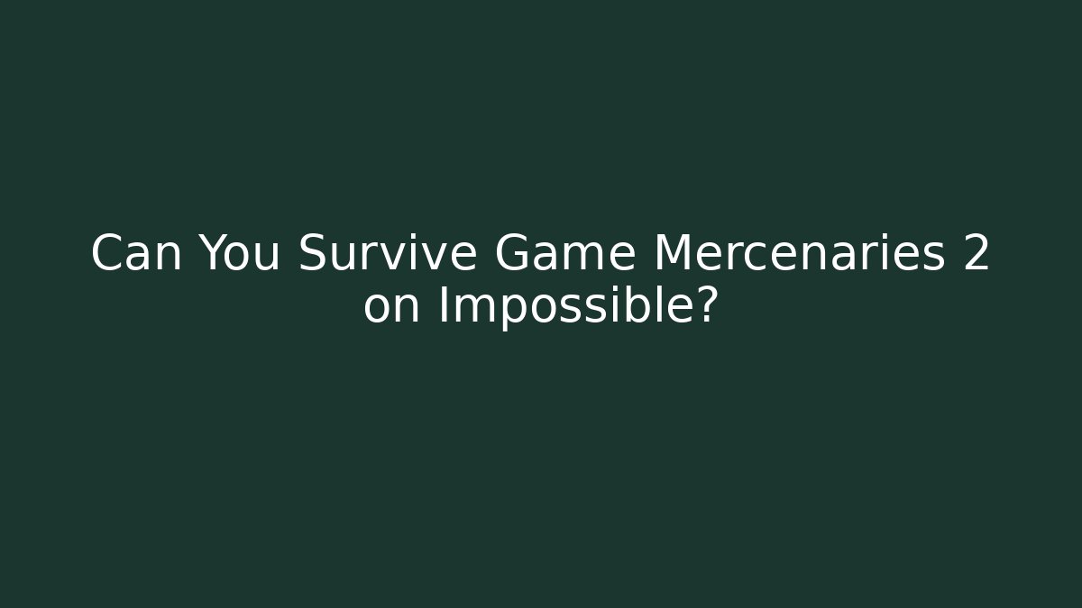 Can You Survive Game Mercenaries 2 on Impossible? - Celivion