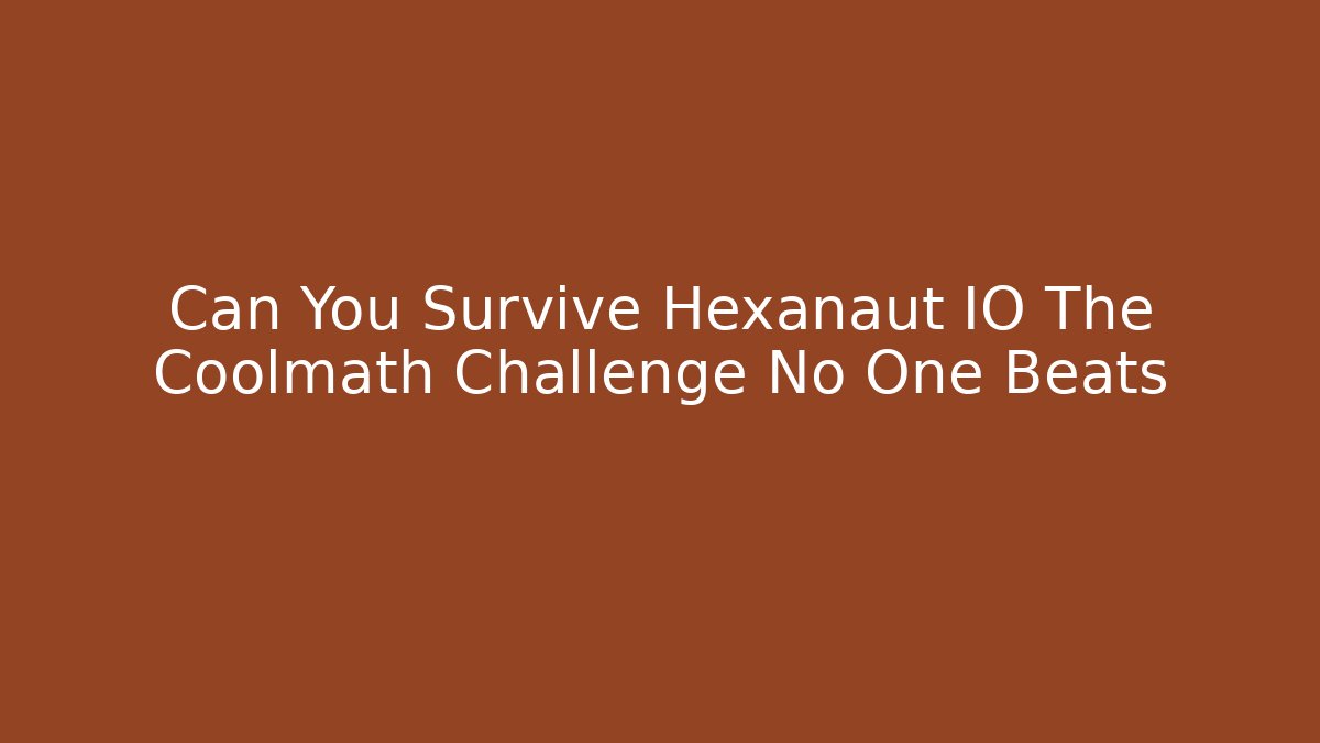 Can You Survive Hexanaut IO The Coolmath Challenge No One Beats
