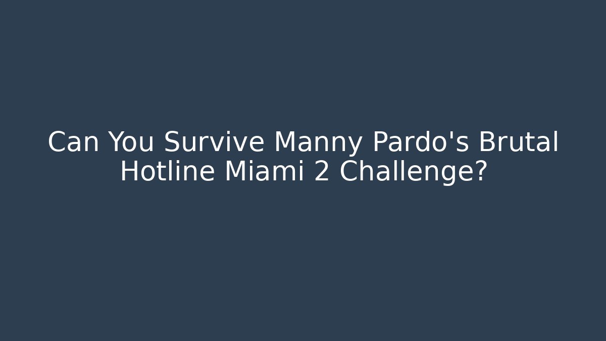 Can You Survive Manny Pardo’s Brutal Hotline Miami 2 Challenge?