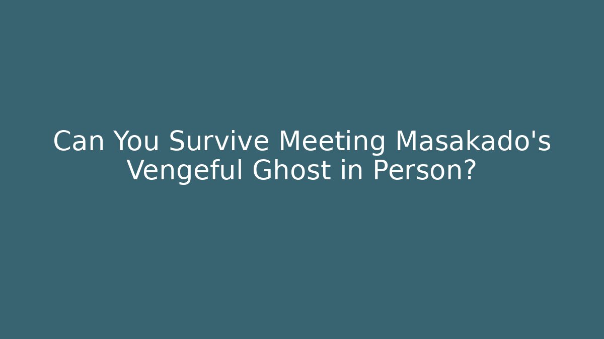 Can You Survive Meeting Masakado's Vengeful Ghost in Person?