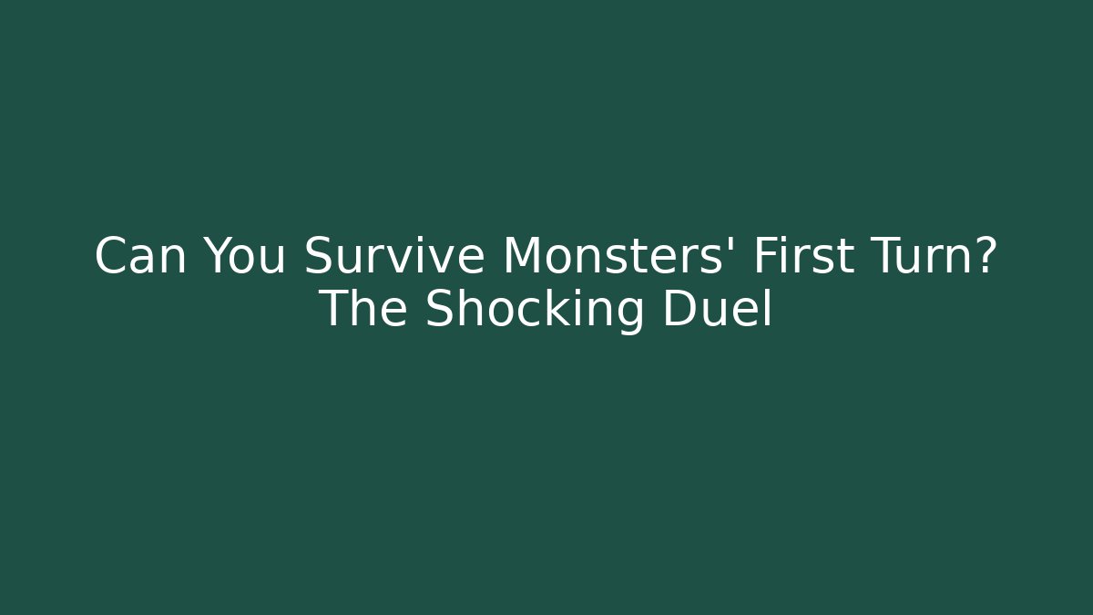 Can You Survive Monsters' First Turn? The Shocking Duel