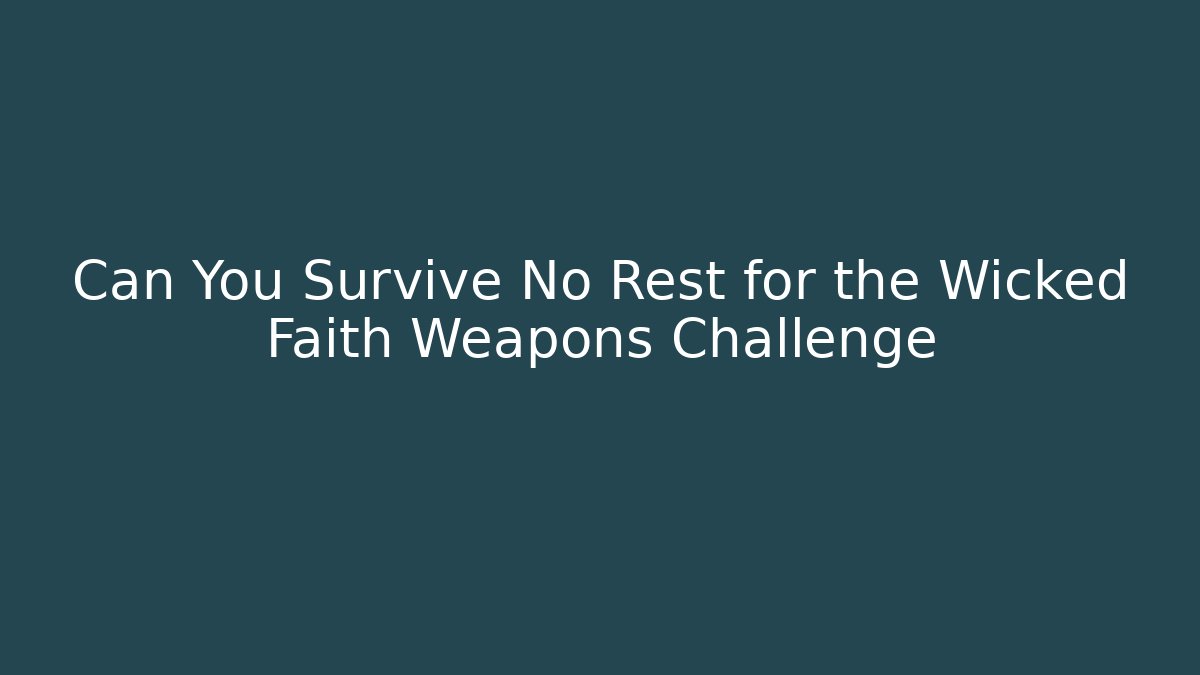 Can You Survive No Rest for the Wicked Faith Weapons Challenge