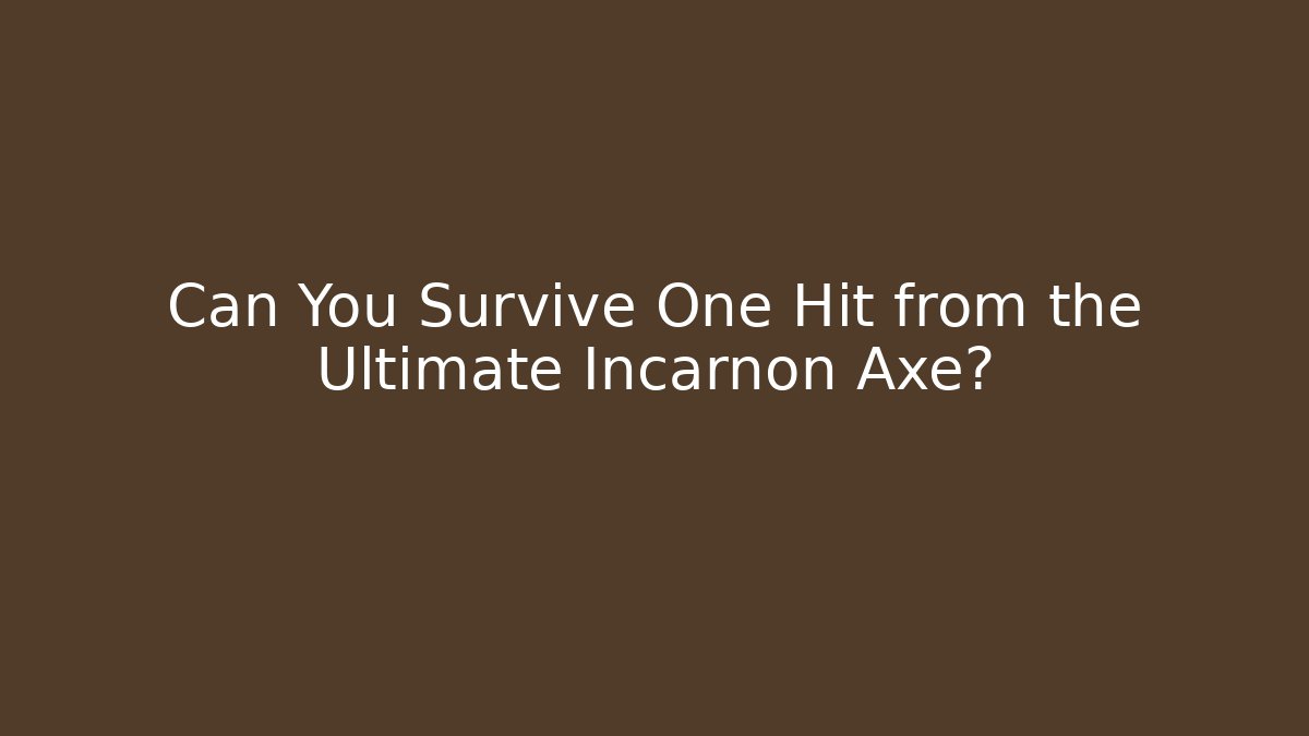 Can You Survive One Hit from the Ultimate Incarnon Axe?