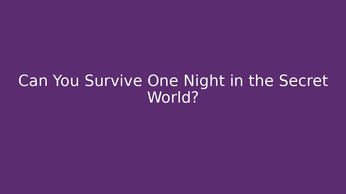 Can You Survive One Night in the Secret World?