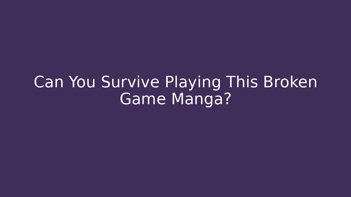 Can You Survive Playing This Broken Game Manga?