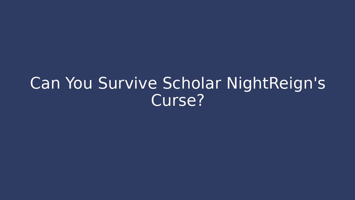 Can You Survive Scholar NightReign's Curse?