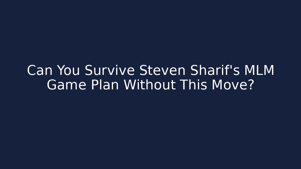 Can You Survive Steven Sharif's MLM Game Plan Without This Move?