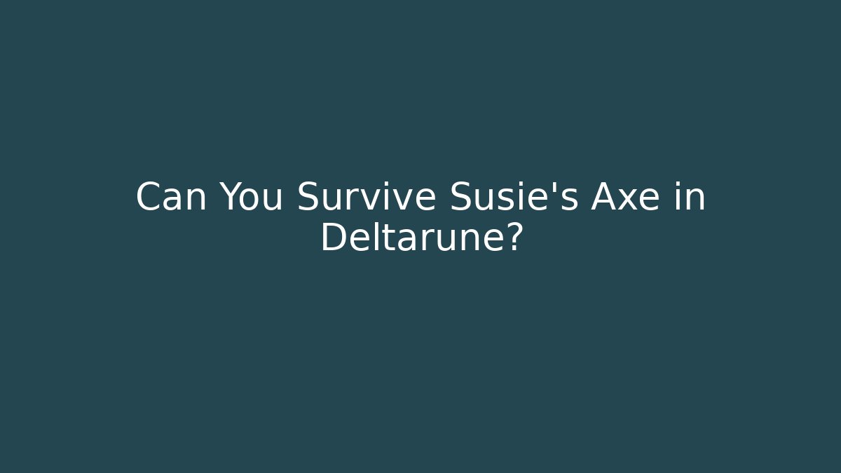 Can You Survive Susie's Axe in Deltarune? - Celivion