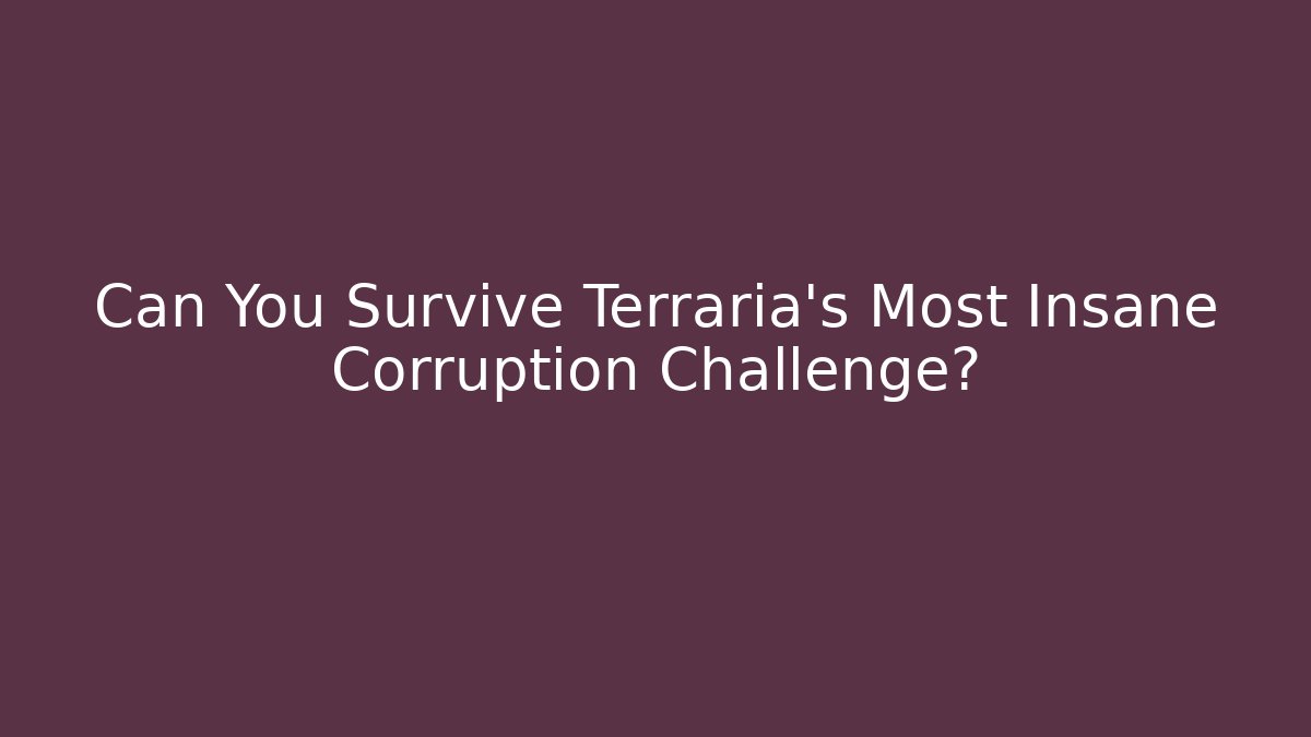 Can You Survive Terraria's Most Insane Corruption Challenge?