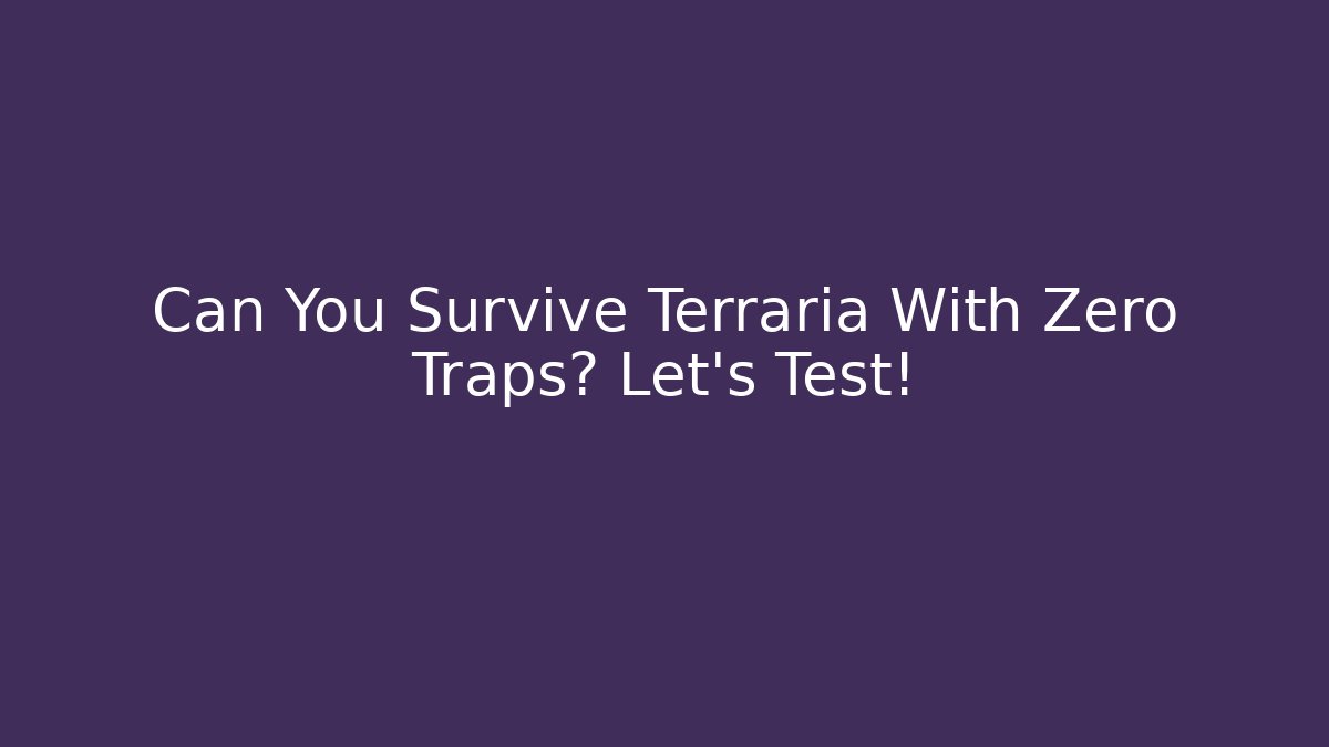 Can You Survive Terraria With Zero Traps? Let's Test!