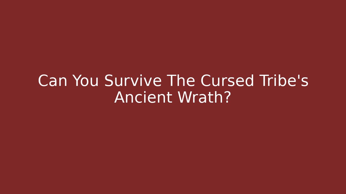 Can You Survive The Cursed Tribe's Ancient Wrath? - Celivion