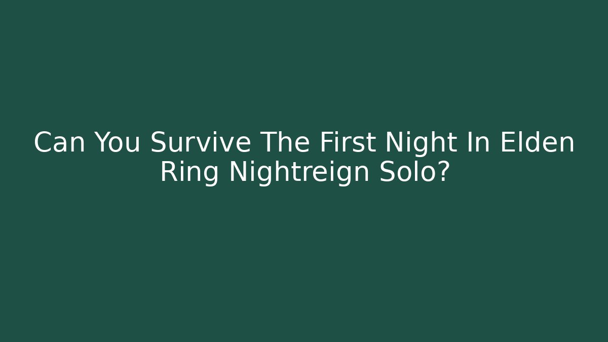 Can You Survive The First Night In Elden Ring Nightreign Solo?