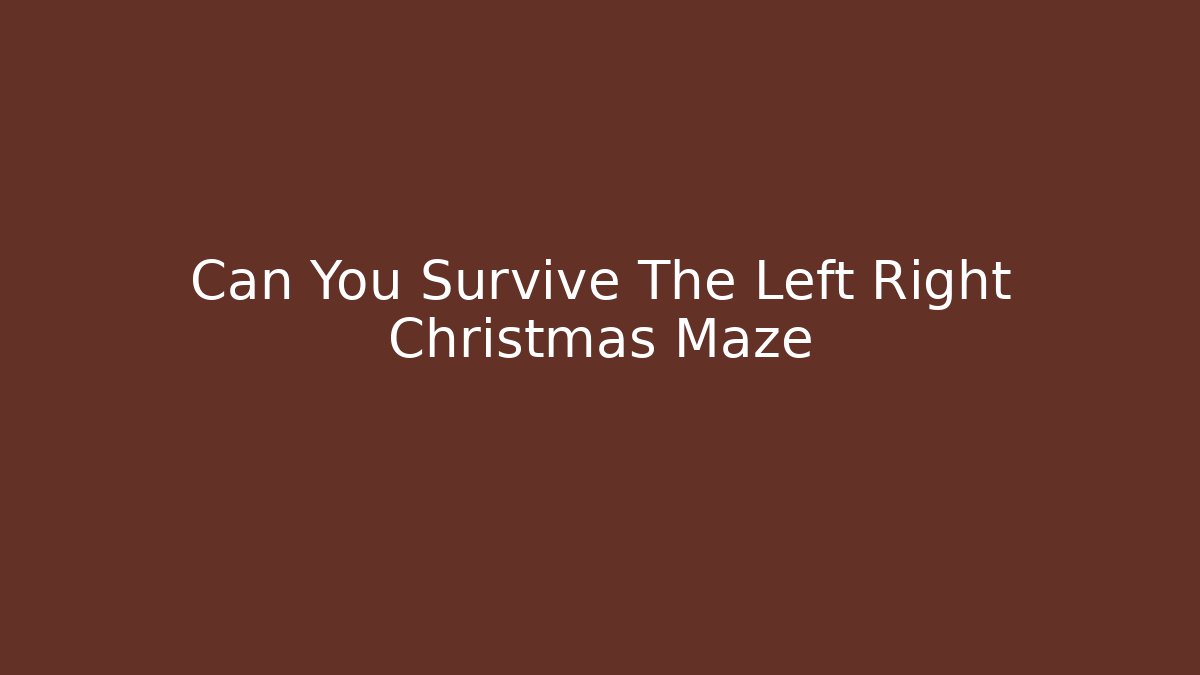 Can You Survive The Left Right Christmas Maze