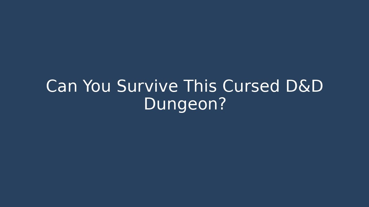 Can You Survive This Cursed D&D Dungeon?