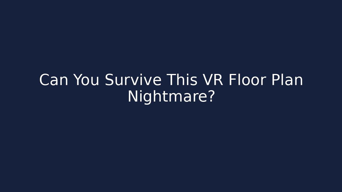 Can You Survive This VR Floor Plan Nightmare?