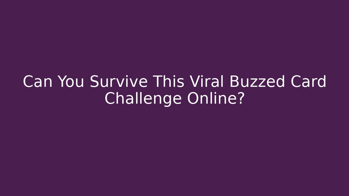 Can You Survive This Viral Buzzed Card Challenge Online?