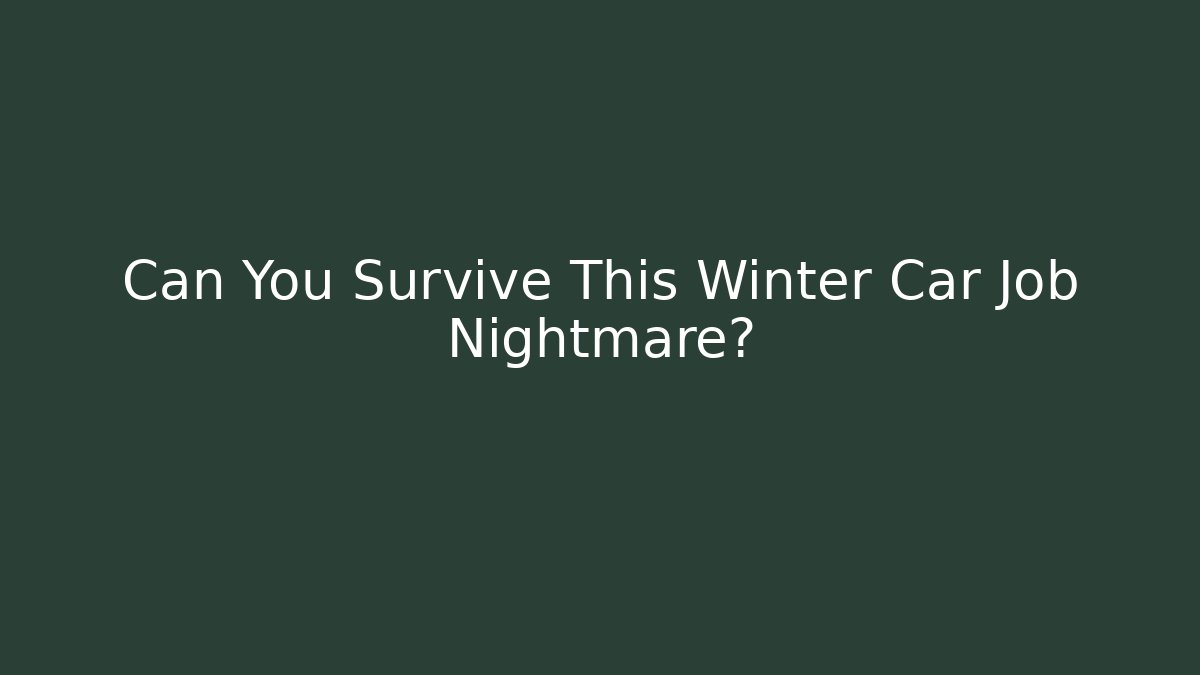 Can You Survive This Winter Car Job Nightmare?