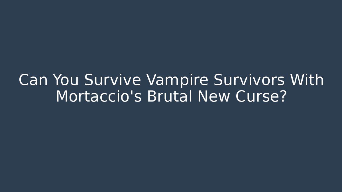 Can You Survive Vampire Survivors With Mortaccio’s Brutal New Curse?