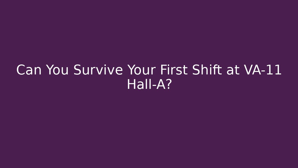 Can You Survive Your First Shift at VA-11 Hall-A?