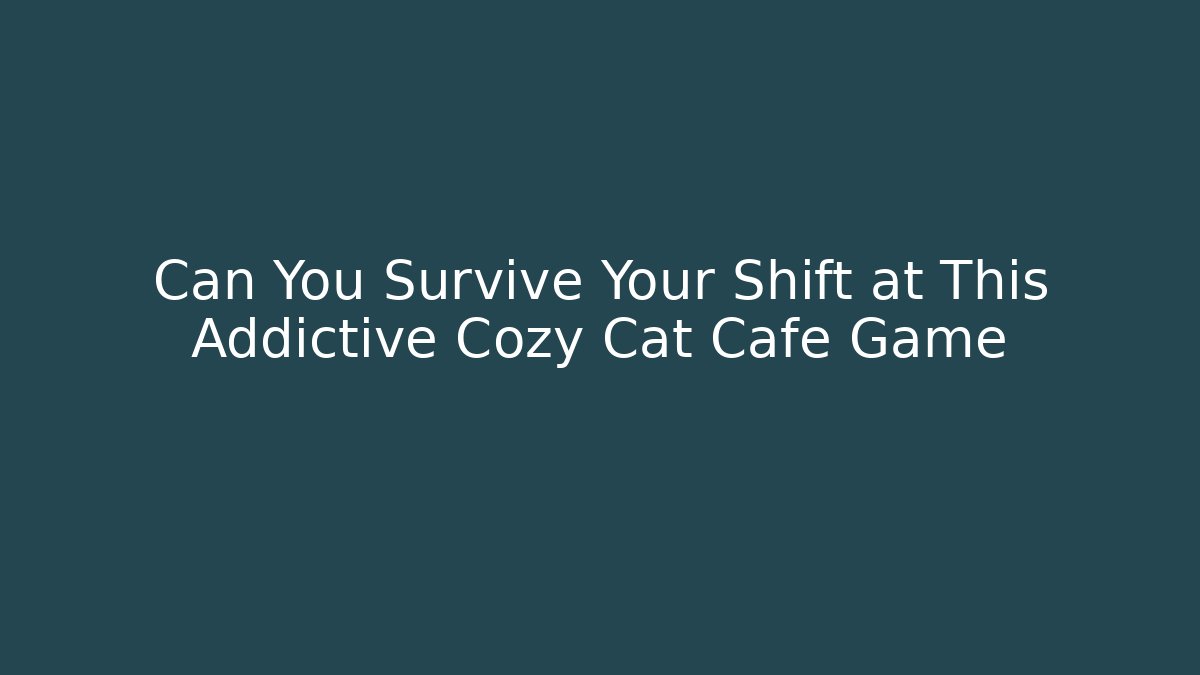 Can You Survive Your Shift at This Addictive Cozy Cat Cafe Game - Celivion