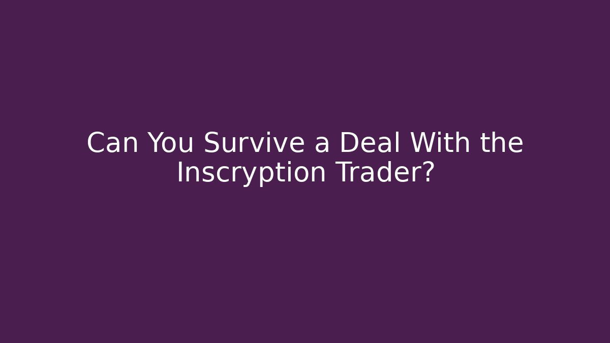 Can You Survive a Deal With the Inscryption Trader?