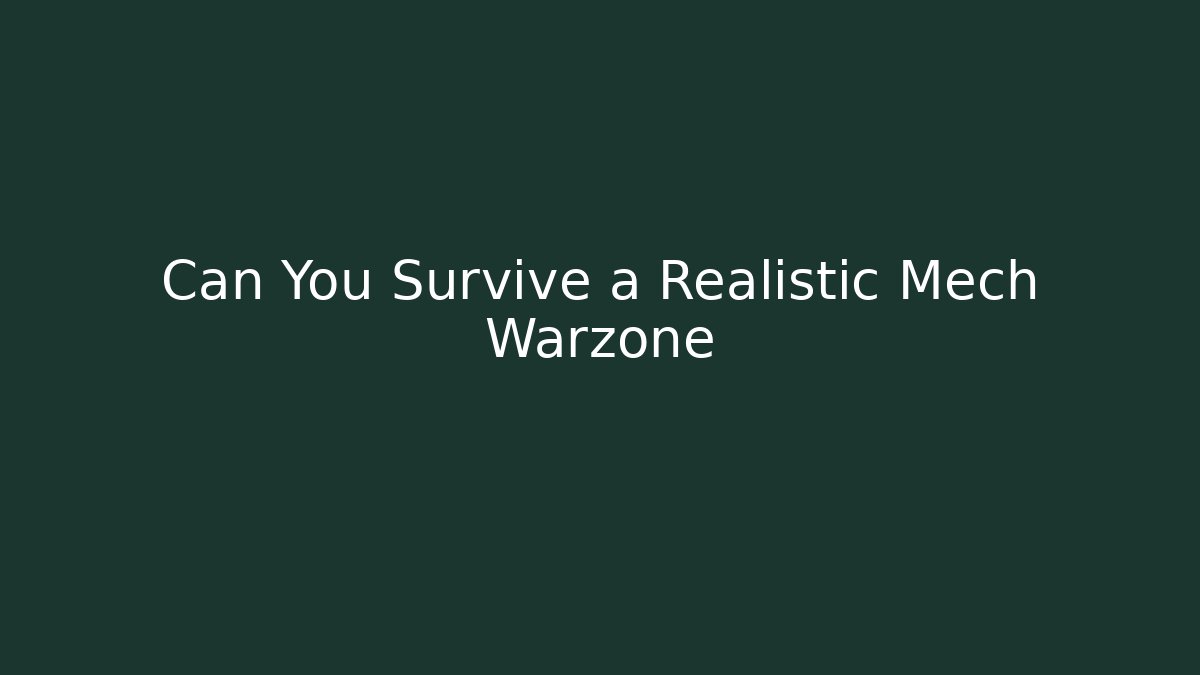 Can You Survive a Realistic Mech Warzone