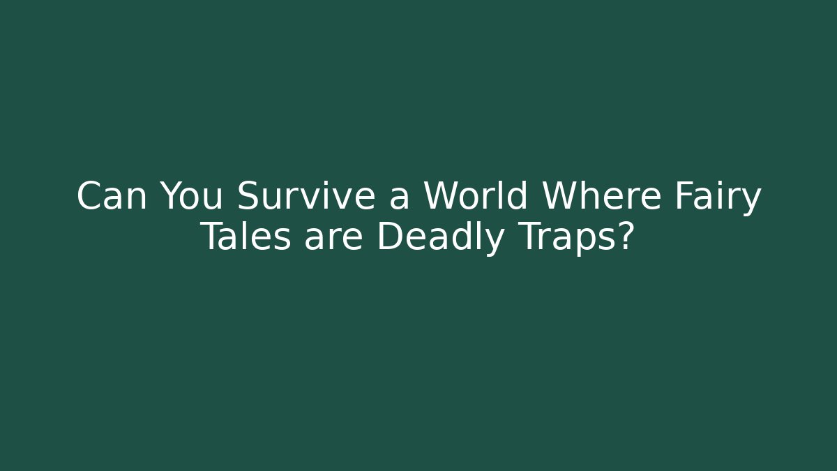Can You Survive a World Where Fairy Tales are Deadly Traps?