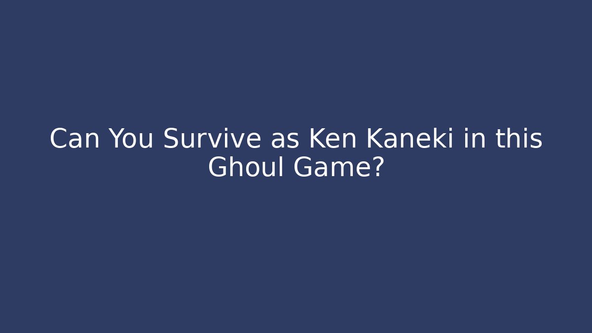 Can You Survive as Ken Kaneki in this Ghoul Game?