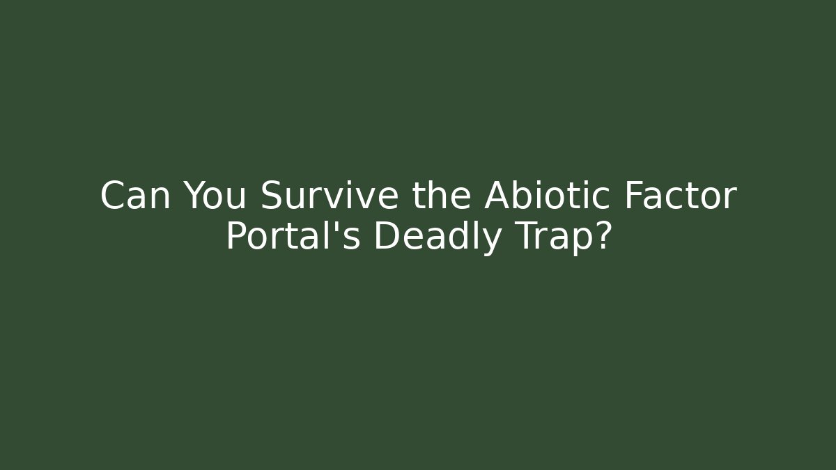 Can You Survive the Abiotic Factor Portal's Deadly Trap?
