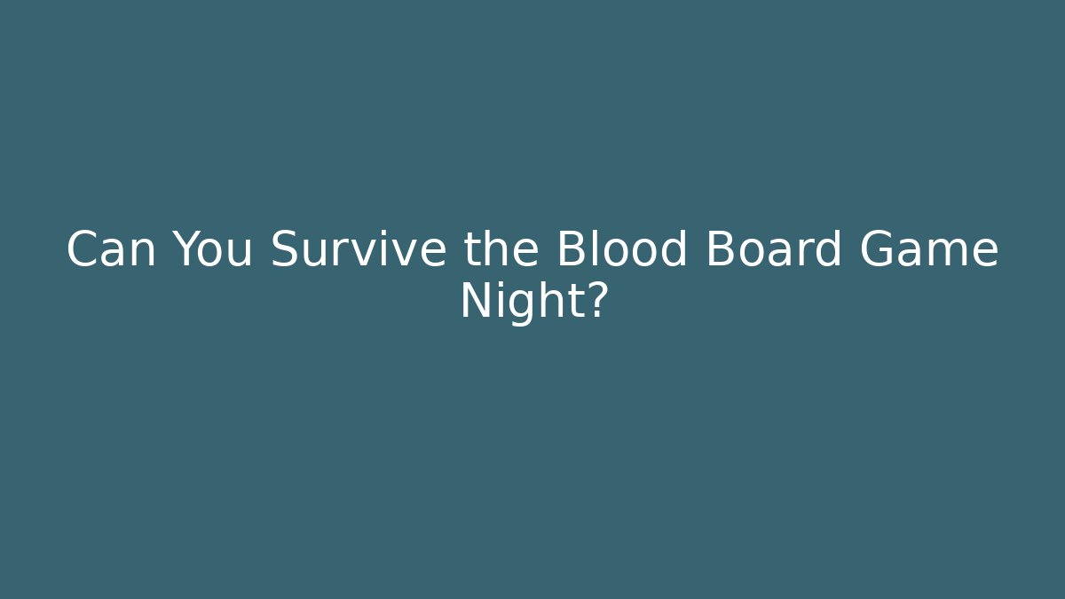Can You Survive the Blood Board Game Night?