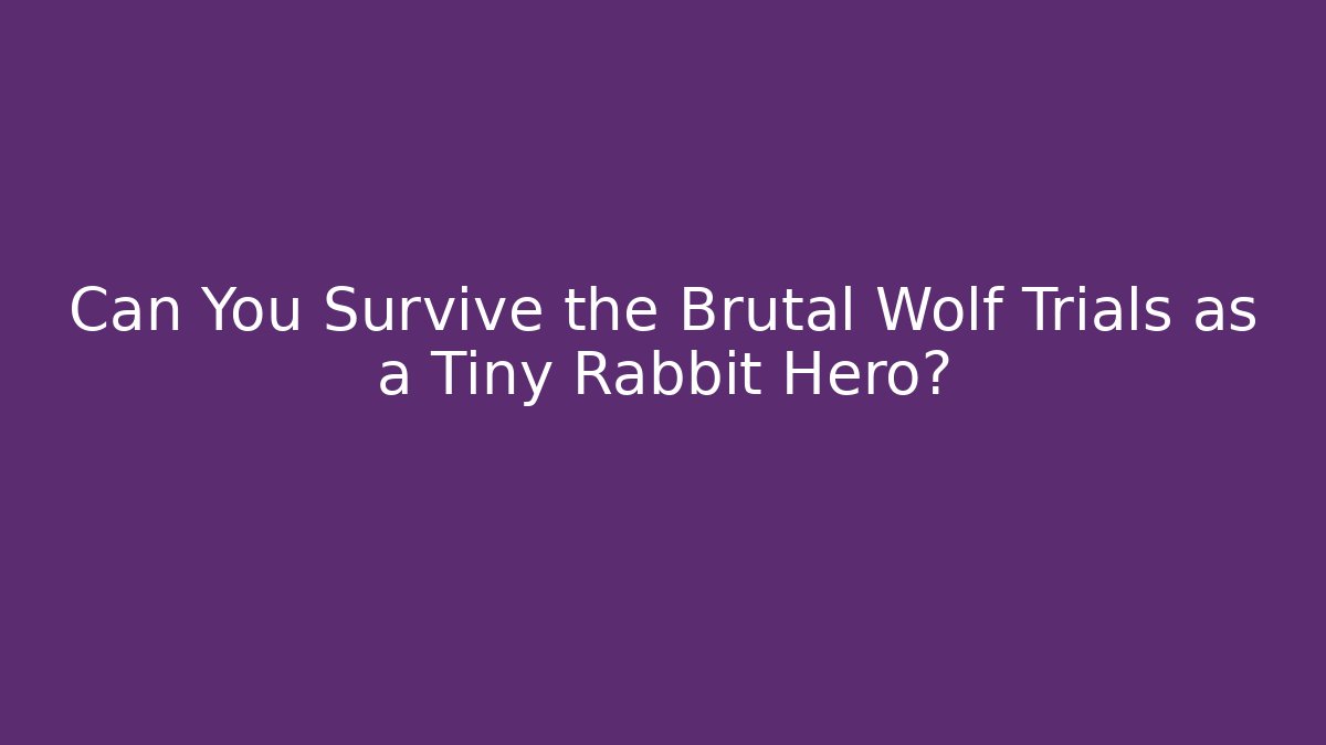 Can You Survive the Brutal Wolf Trials as a Tiny Rabbit Hero?