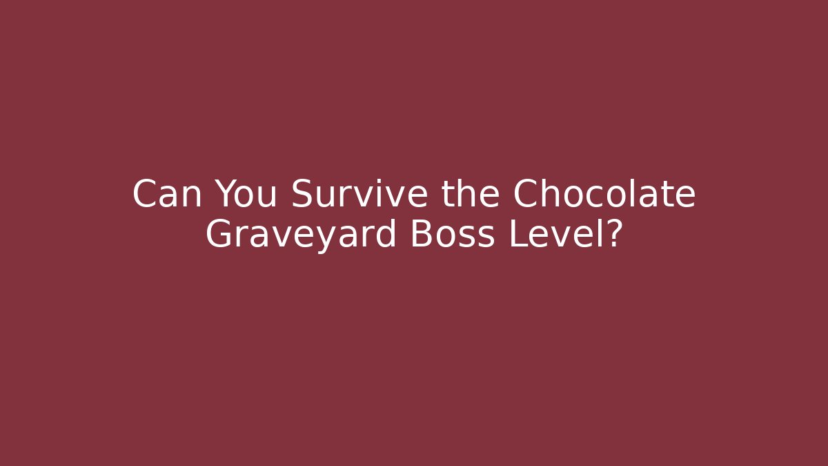 Can You Survive the Chocolate Graveyard Boss Level?