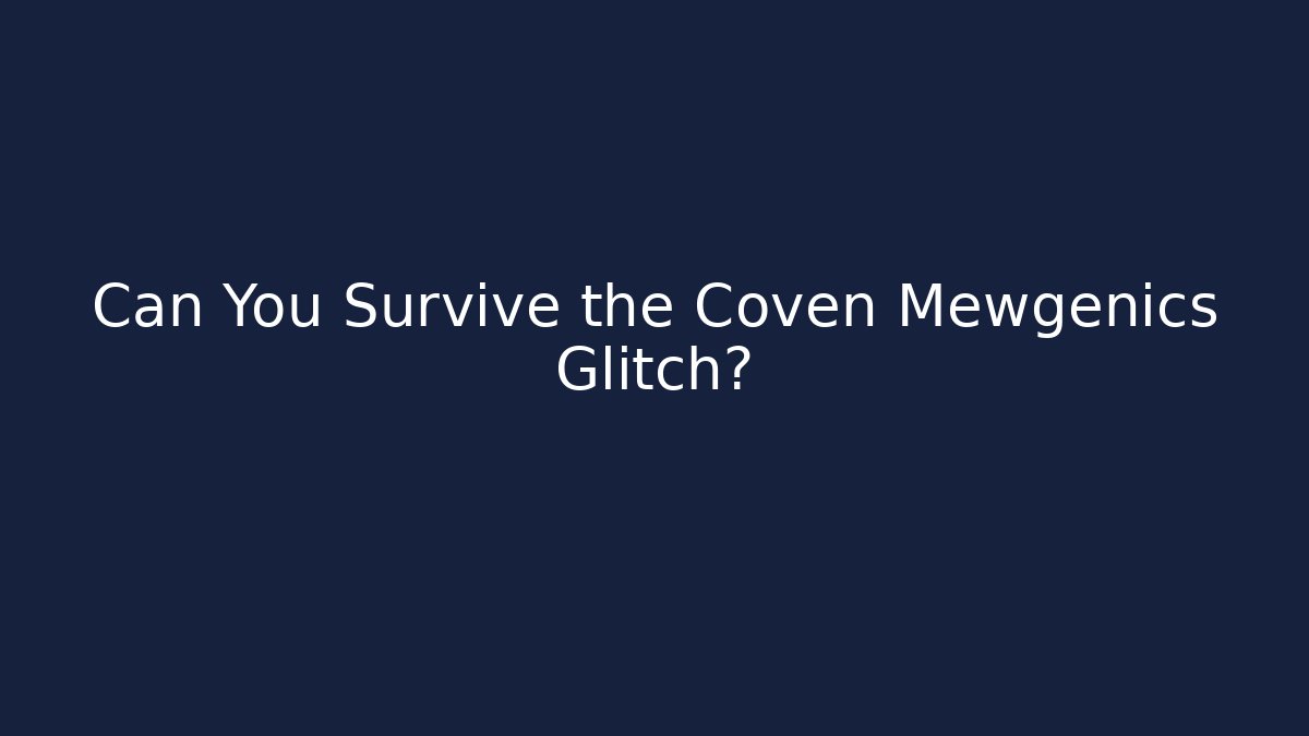 Can You Survive the Coven Mewgenics Glitch?