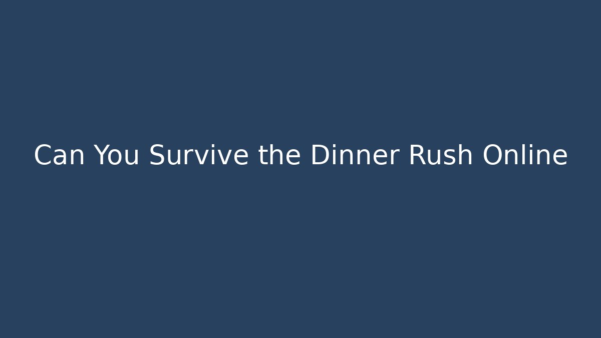 Can You Survive the Dinner Rush Online
