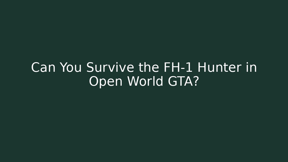 Can You Survive the FH-1 Hunter in Open World GTA?