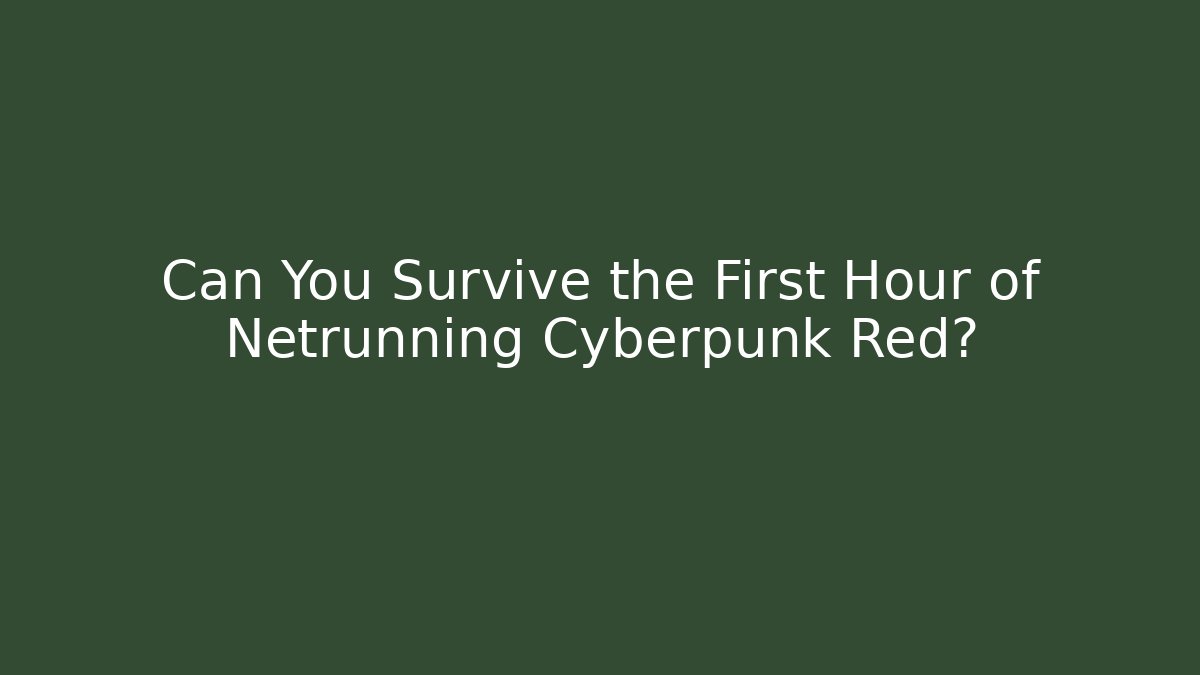 Can You Survive the First Hour of Netrunning Cyberpunk Red?