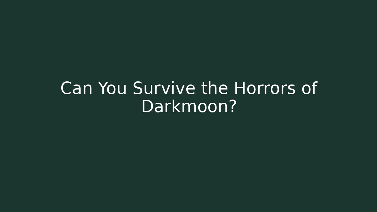 Can You Survive the Horrors of Darkmoon? - Celivion