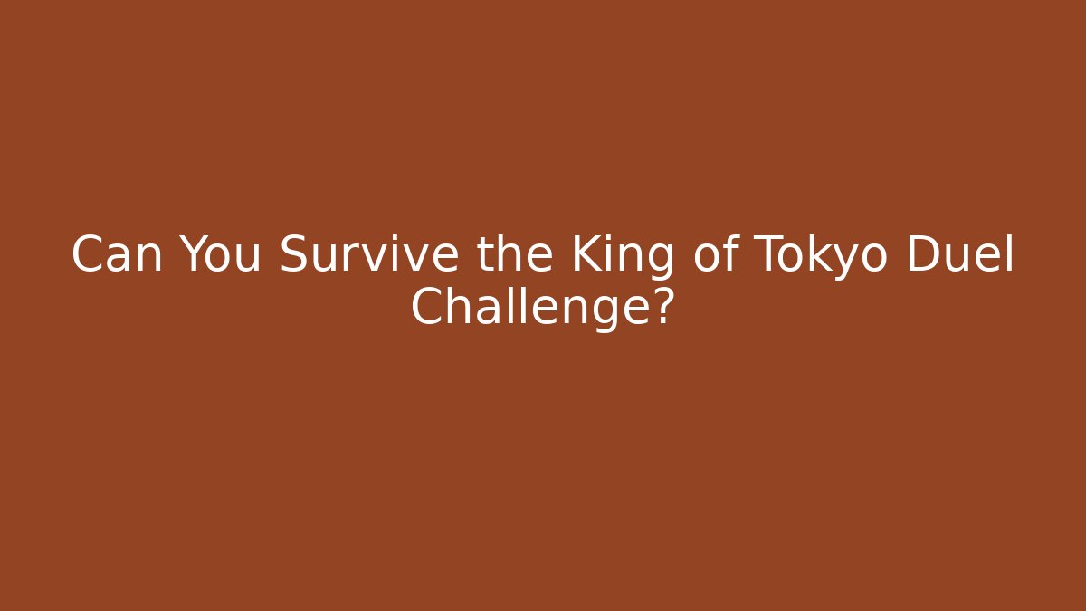 Can You Survive the King of Tokyo Duel Challenge?