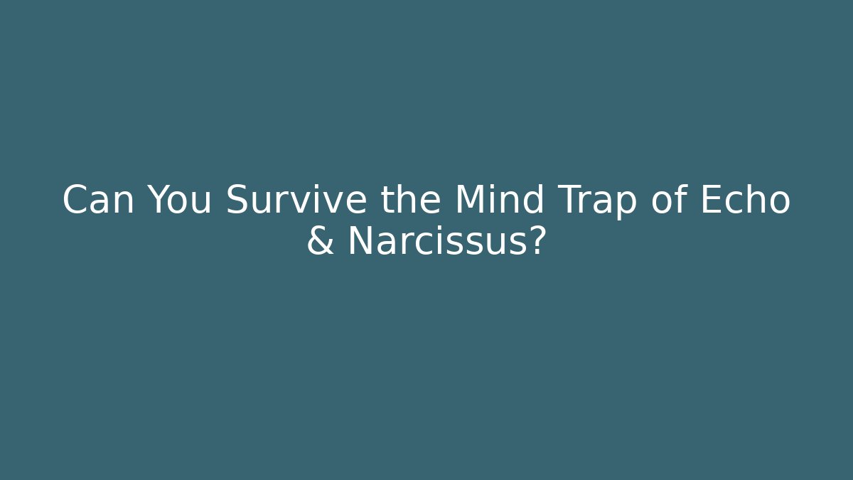 Can You Survive the Mind Trap of Echo & Narcissus?