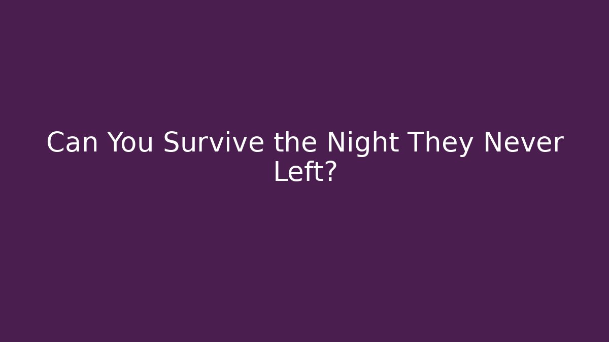 Can You Survive the Night They Never Left? - Celivion