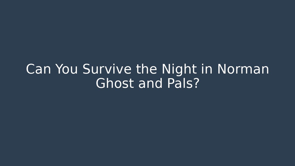 Can You Survive the Night in Norman Ghost and Pals?