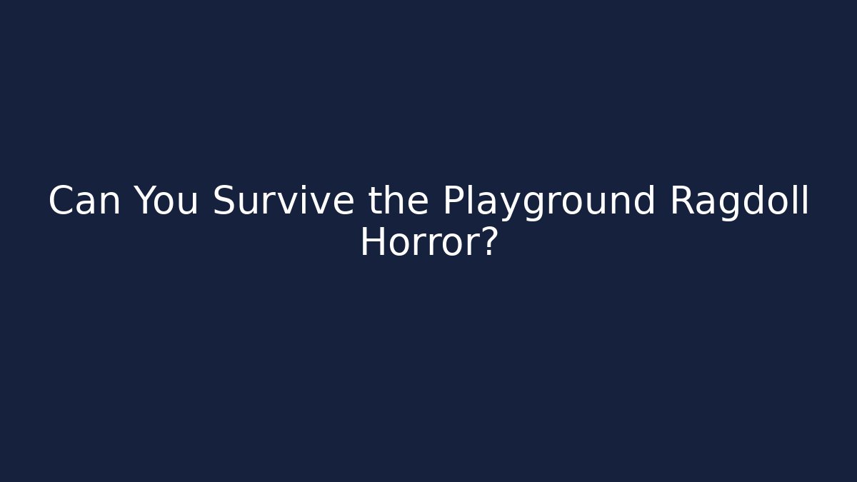 Can You Survive the Playground Ragdoll Horror?