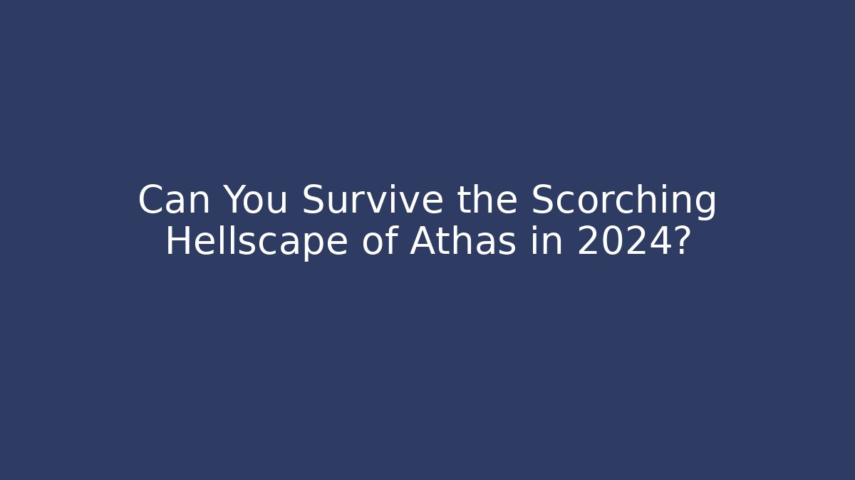 Can You Survive the Scorching Hellscape of Athas in 2024?