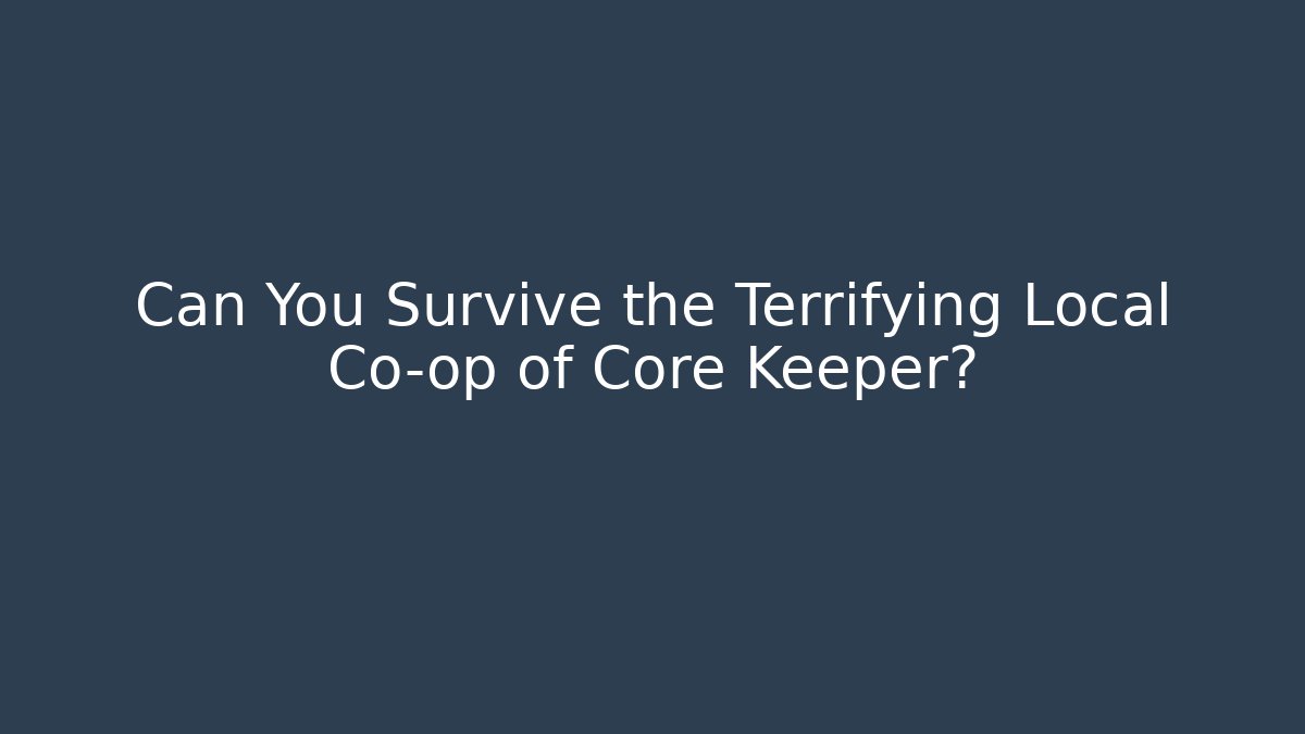 Can You Survive the Terrifying Local Co-op of Core Keeper?